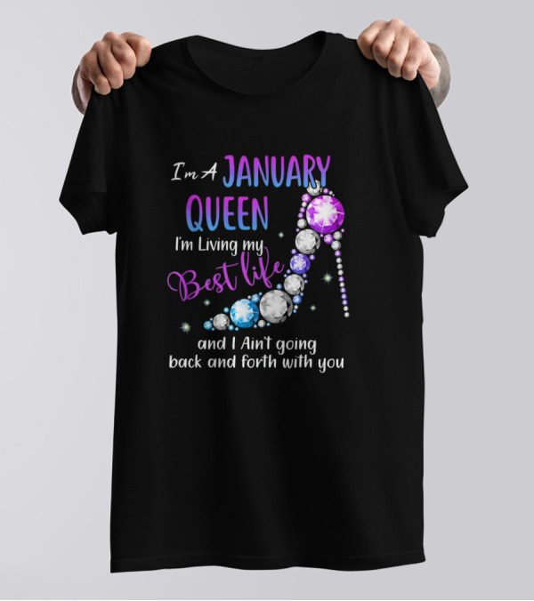 I'm A January Queen Living My Best Life Ain't Going Back And Forth With You T-Shirt
