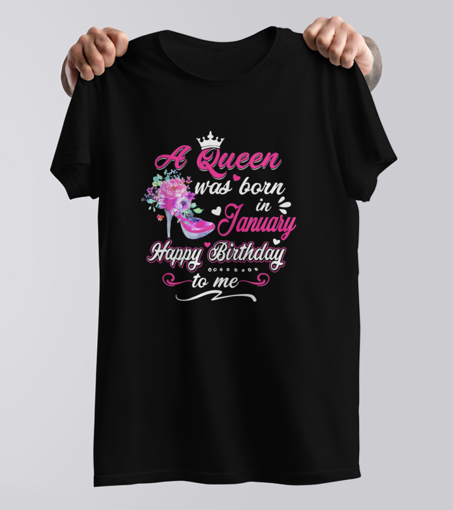 A Queen Was Born In January Happy Birthday To Me Teerich Womens T-Shirt