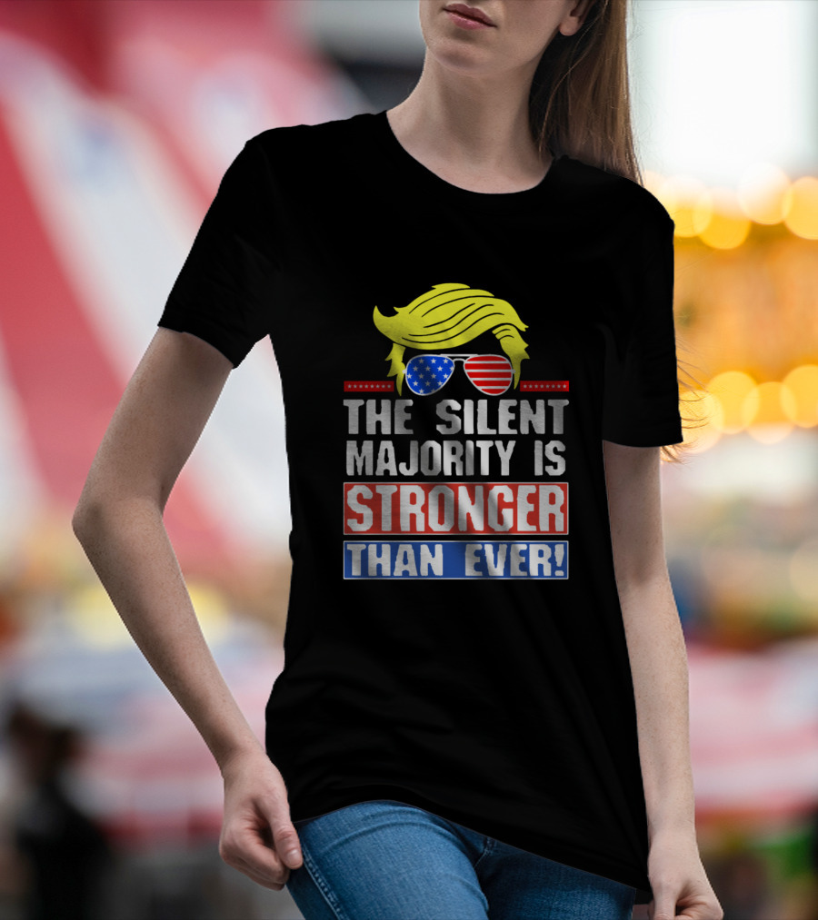The Silent Majority Is Stronger Than Ever USA Flag Sunglasses Blonde Hair T-Shirt