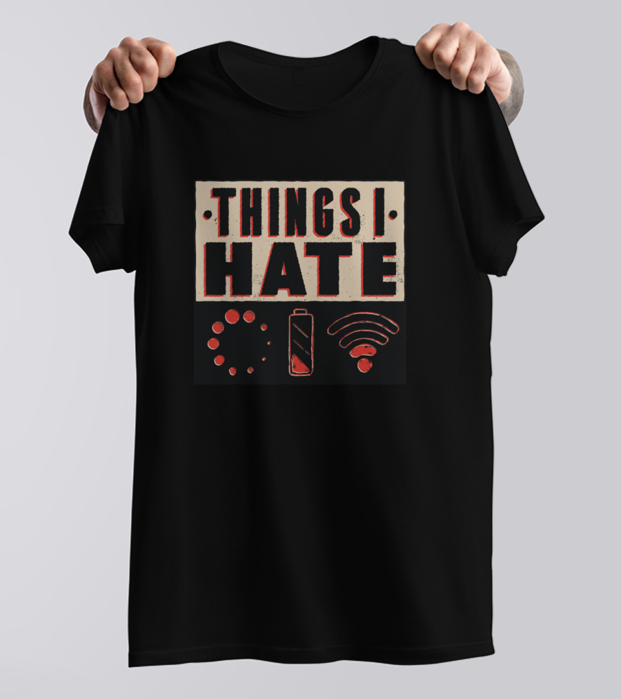 Things I Hate Loading Battery WiFi Icons T-Shirt