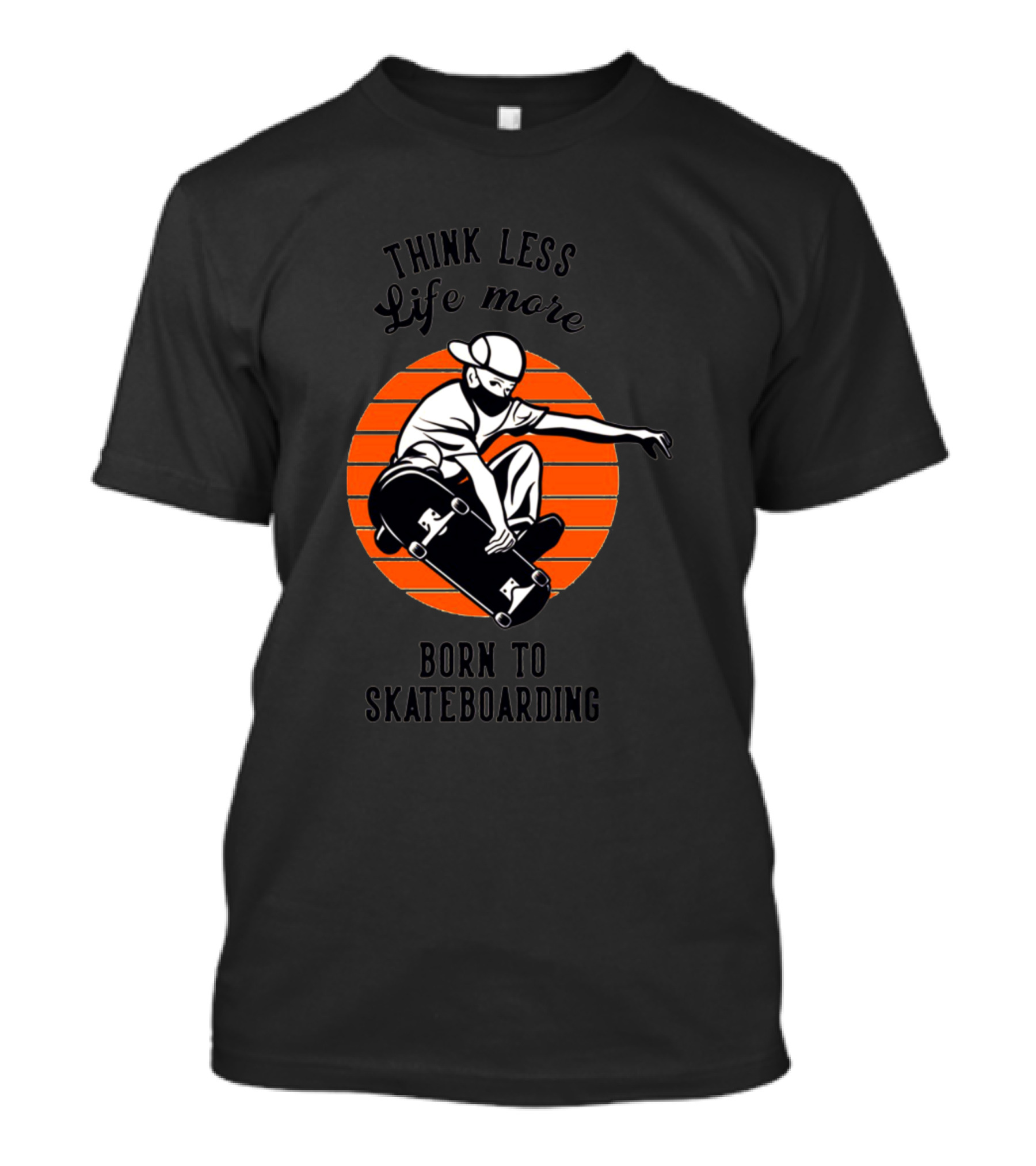 Think Less Life More Born To Skateboarding Skateboarding Boy T-Shirt