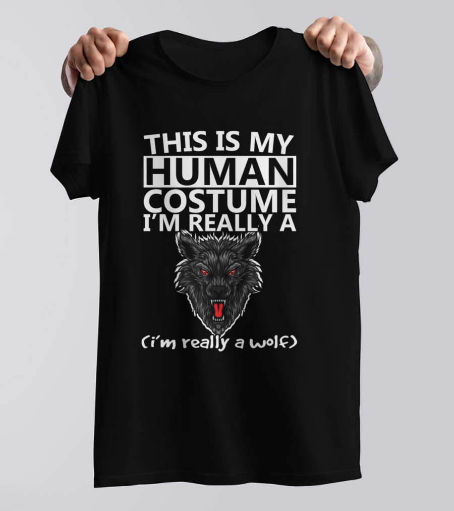 THIS IS MY HUMAN COSTUME I'M REALLY A WOLF (I'M REALLY A WOLF) T-Shirt