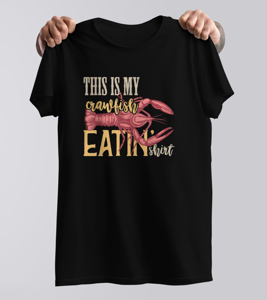 THIS IS MY CRAWFISH EATIN SHIRT WITH FUNNY CAJUN CRAWFI T-Shirt