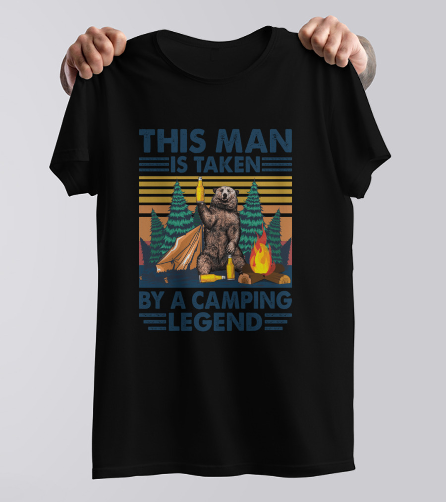 This Man Is Taken By A Camping Legend Bear Holding Beer Tent Campfire Forest Scene T-Shirt