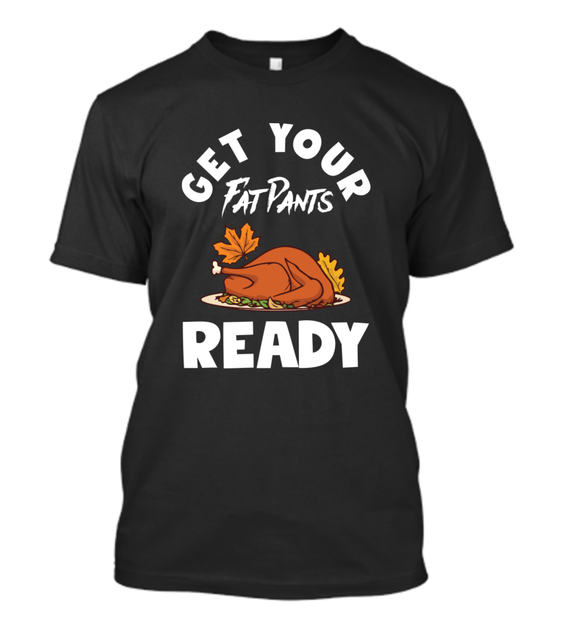 Get Your Fat Pants Ready Turkey Thanksgiving Vintage T-Shirt