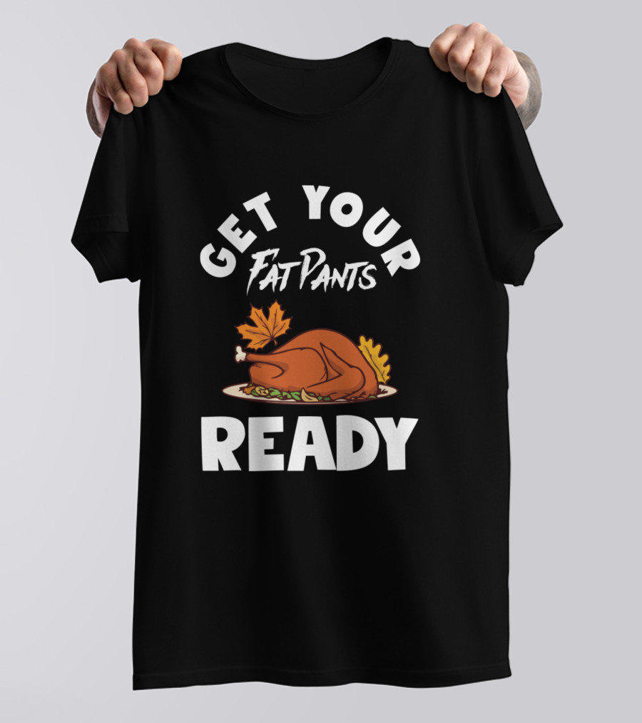 Get Your Fat Pants Ready Turkey Thanksgiving Vintage T-Shirt