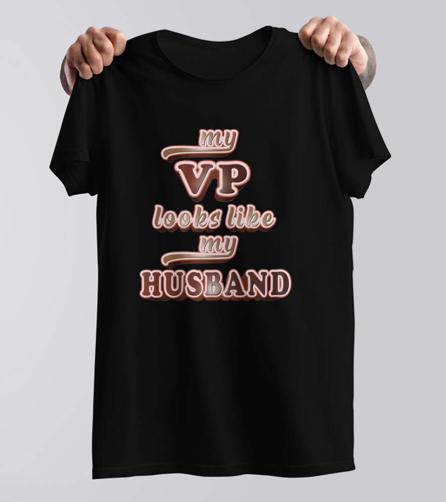 My VP Looks Like My Husband T-Shirt