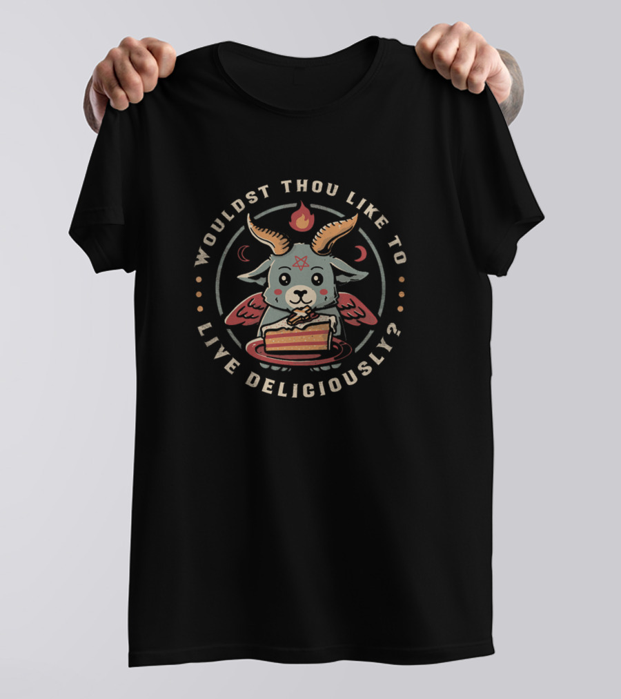 Wouldst Thou Like To Live Deliciously With Cute Devilish Goat Eating Cake T-Shirt