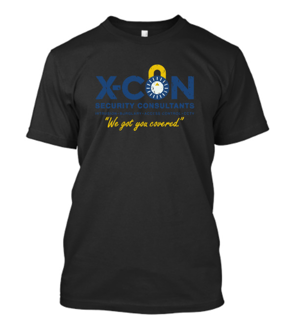 X Con Security Consultants Intrusion Burglary Access Control CCTV We Got You Covered T-Shirt