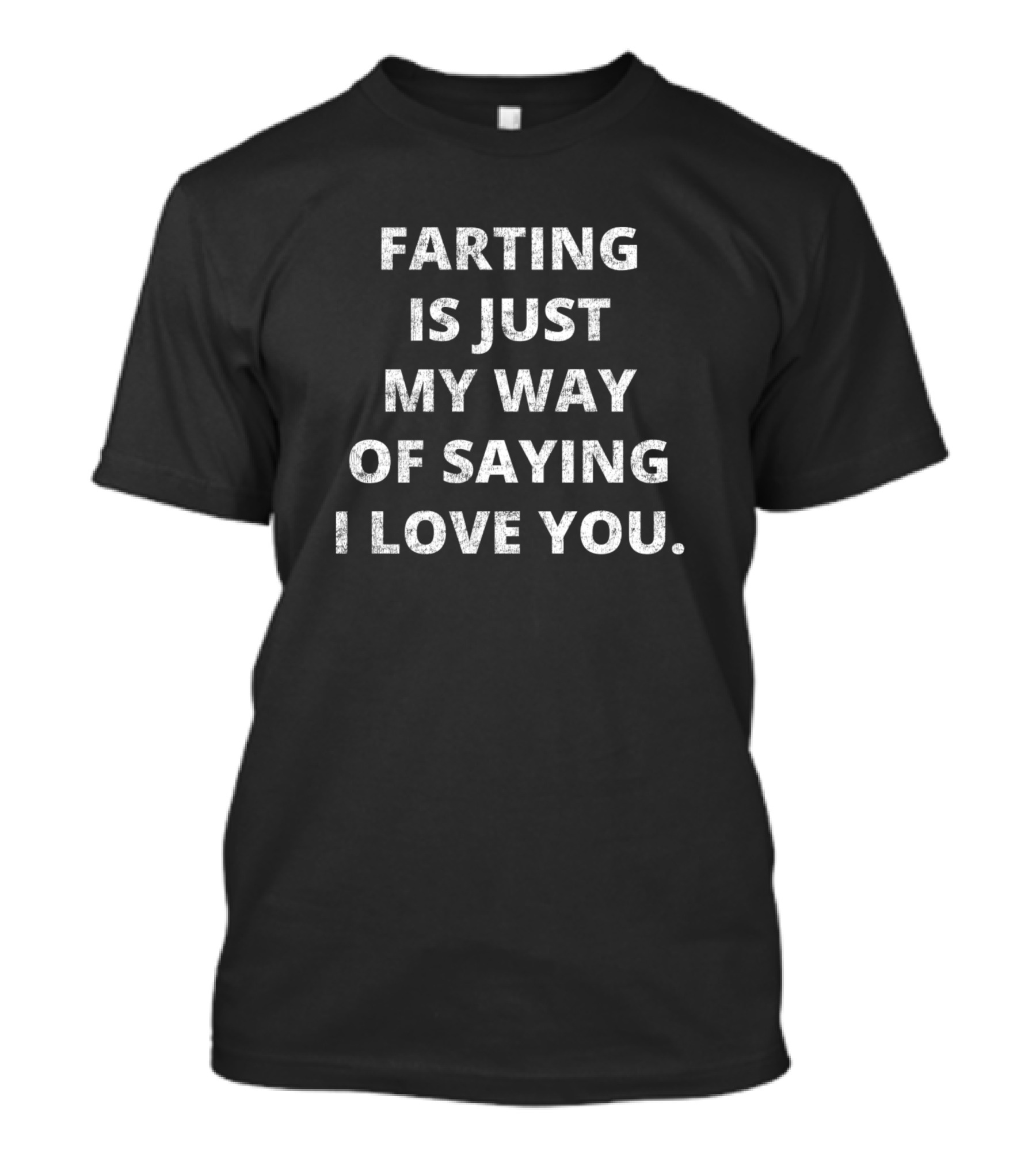 Farting Is Just My Way Of Saying I Love You T-Shirt