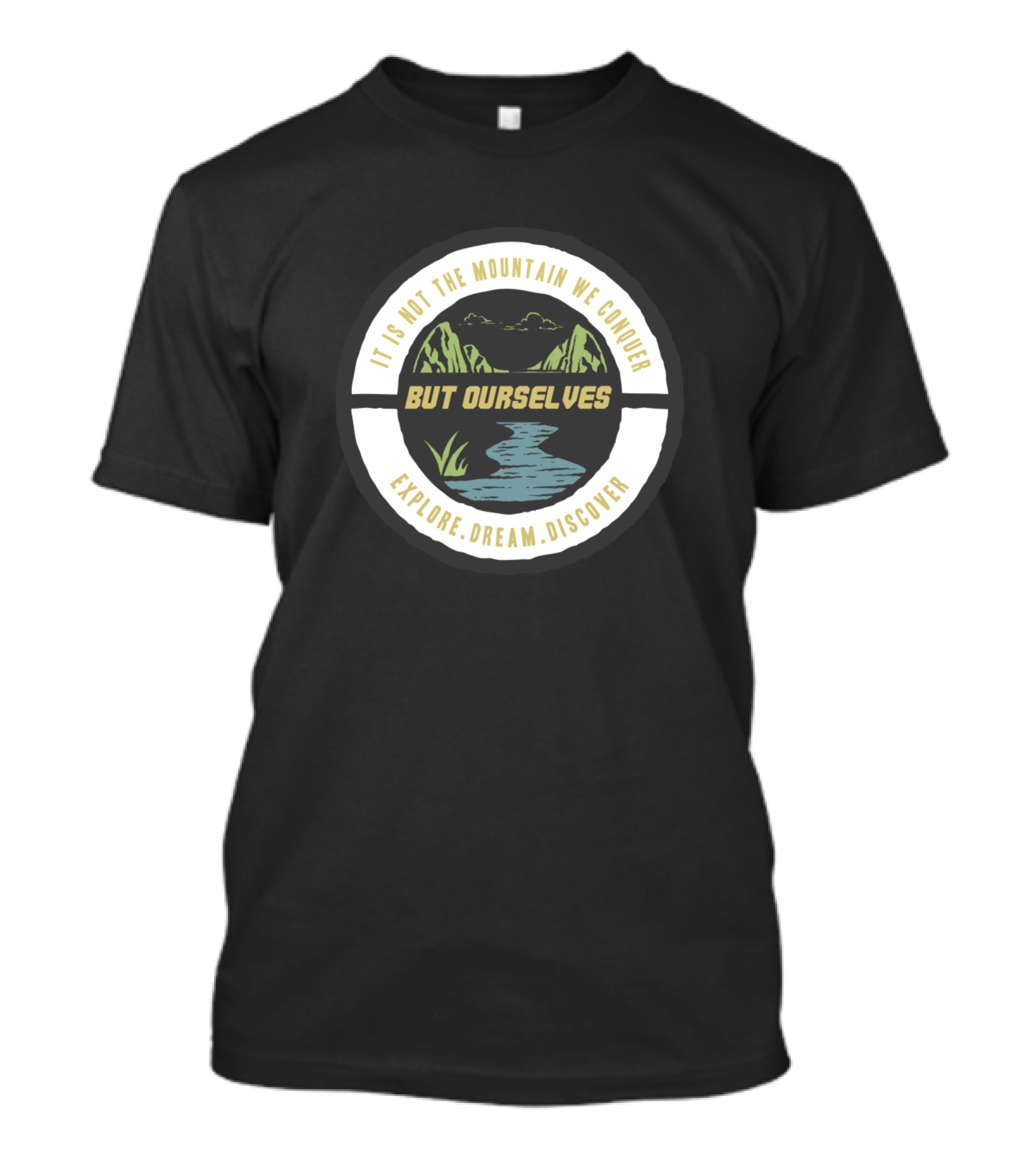 Explore Dream Discover Adventure It Is Not The Mountain We Conquer But Ourselves T-Shirt
