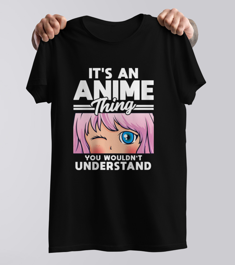It's An Anime Thing You Wouldn't Understand Anime Girl T-Shirt