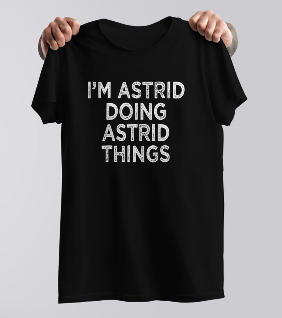 I'm Astrid Doing Astrid Things T-Shirt