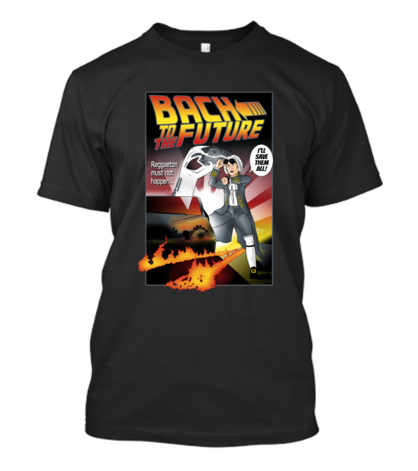 Bach To The Future Reggaeton Must Not Happen I'll Save Them All T-Shirt