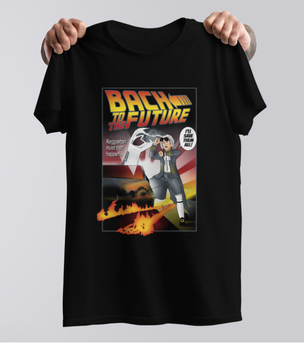 Bach To The Future Reggaeton Must Not Happen I'll Save Them All T-Shirt