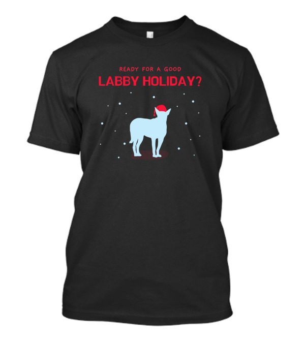 READY FOR A GOOD LABBY HOLIDAY? T-Shirt