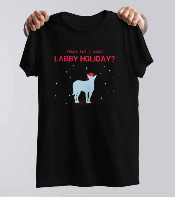 READY FOR A GOOD LABBY HOLIDAY? T-Shirt