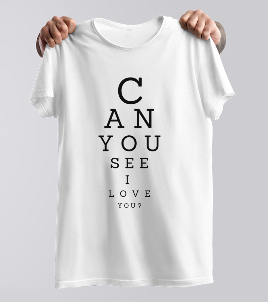 CAN YOU SEE I LOVE YOU? T-Shirt