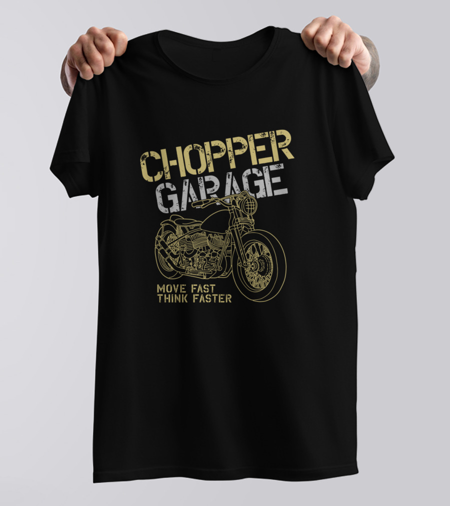 CHOPPER GARAGE MOVE FAST THINK FASTER T-Shirt