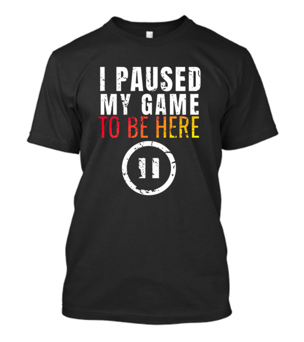 I Paused My Game To Be Here Christmas Gamer Humor T-Shirt