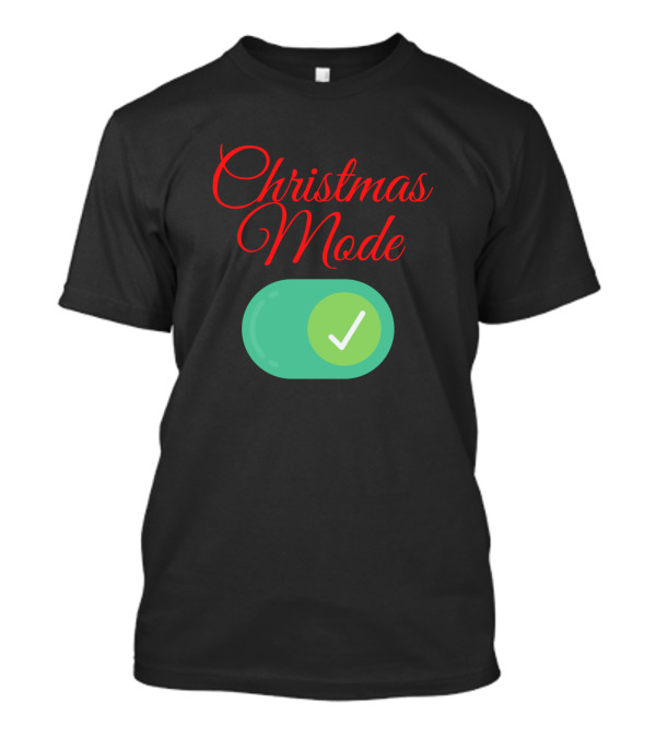 Christmas Mode On Switch With Green Check Mark T-Shirt