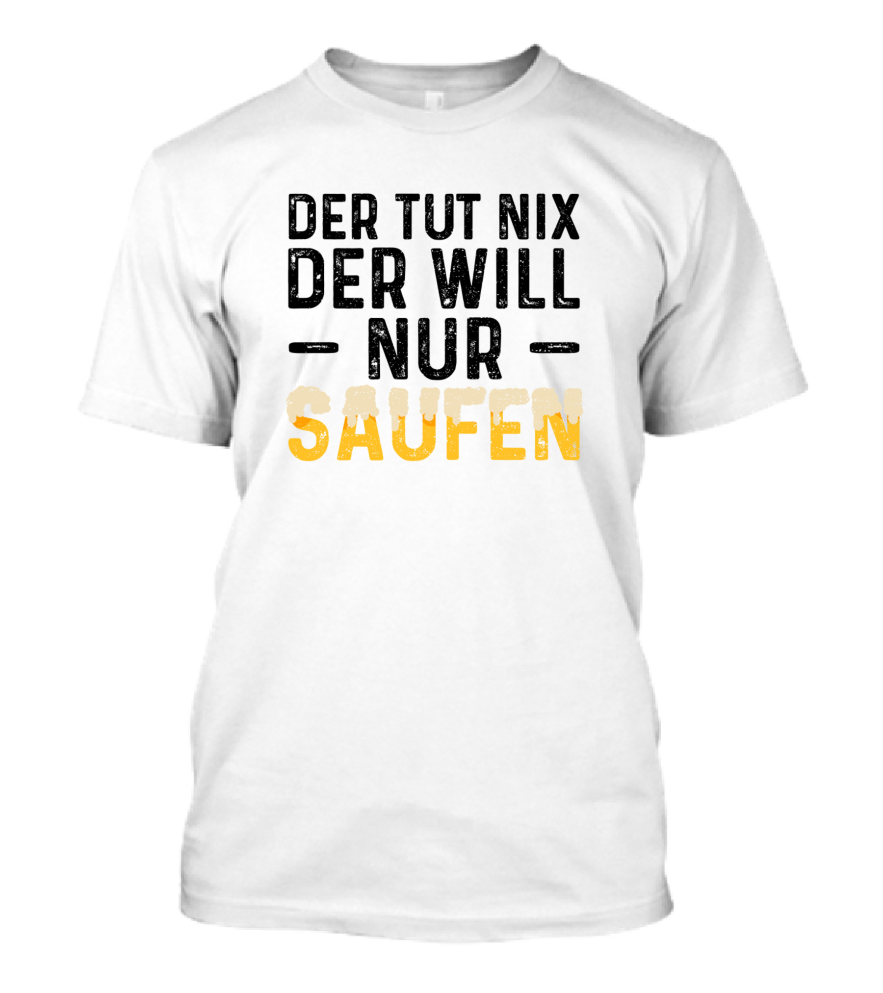 Der Tut Nix Der Will Nur Saufen T-Shirt