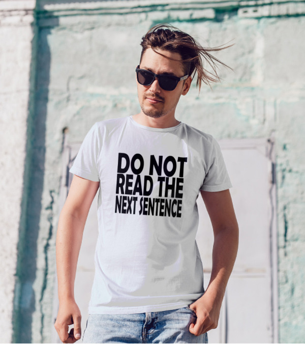 Do Not Read The Next Sentence Bold Typography Humor T-Shirt