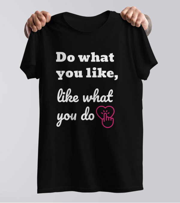 Do What You Like Like What You Do Heart With Clicking Hand T-Shirt
