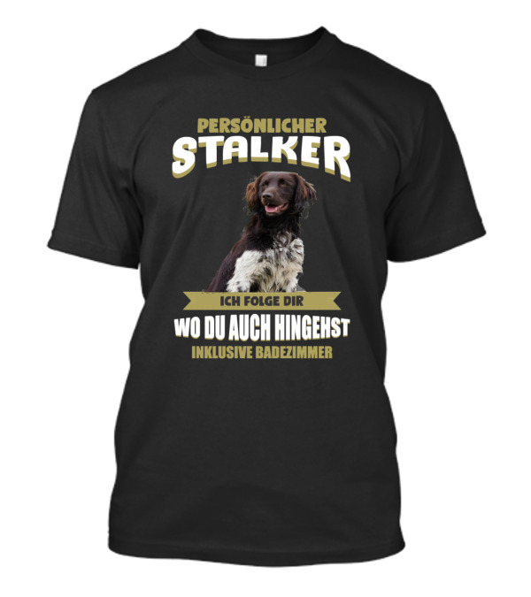 Persönlicher Stalker Ich Folge Dir Wo Du Auch Hingehst Inklusive Badezimmer Large Munsterlander Small Munsterlander Puppy T-Shirt