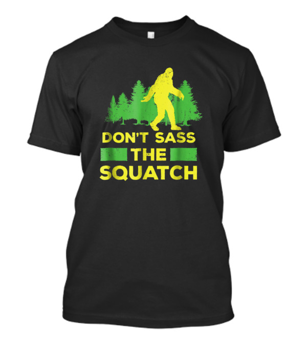 Don't Sass The Squatch Funny Bigfoot With Forest Background 145 T-Shirt