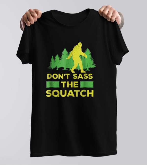 Don't Sass The Squatch Funny Bigfoot With Forest Background 145 T-Shirt