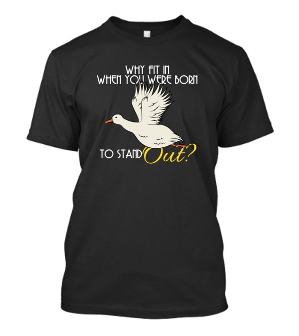 Why Fit In When You Were Born To Stand Out Duck T-Shirt
