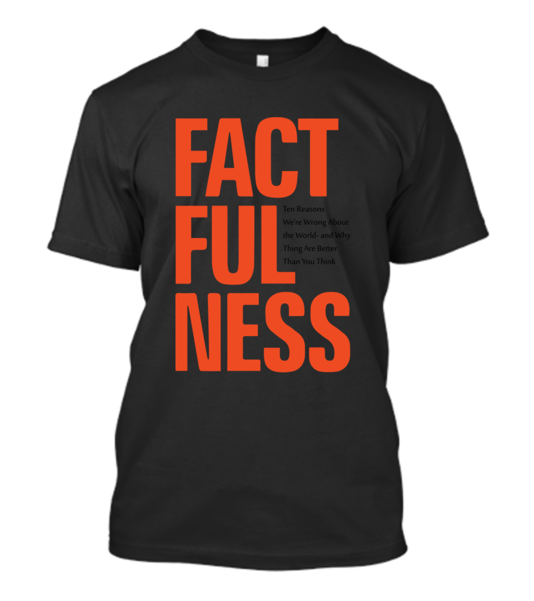 Factfulness Ten Reasons We're Wrong About The World And Why Things Are Better Than You Think T-Shirt