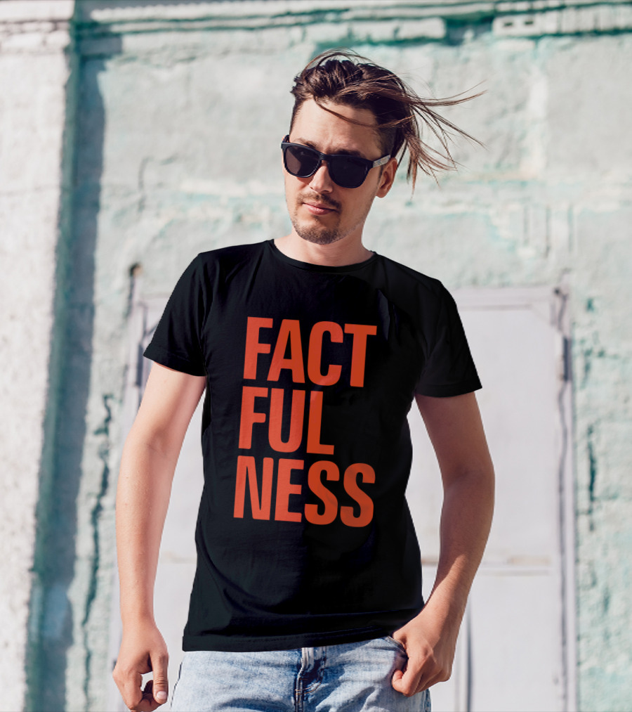 Factfulness Ten Reasons We're Wrong About The World And Why Things Are Better Than You Think T-Shirt