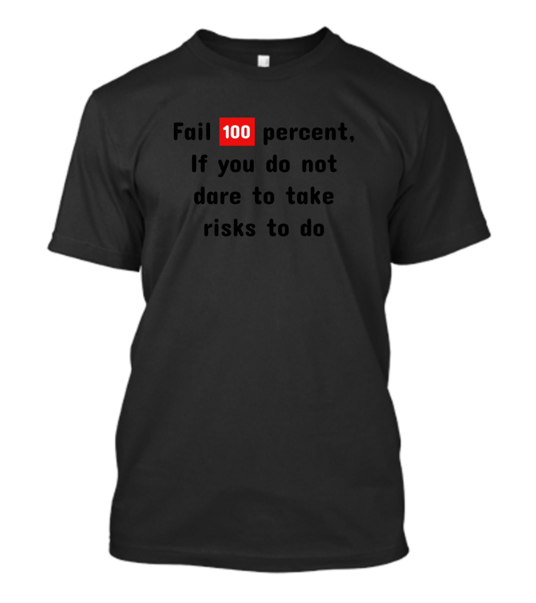 Fail 100 Percent If You Do Not Dare To Take Risks To Do T-Shirt
