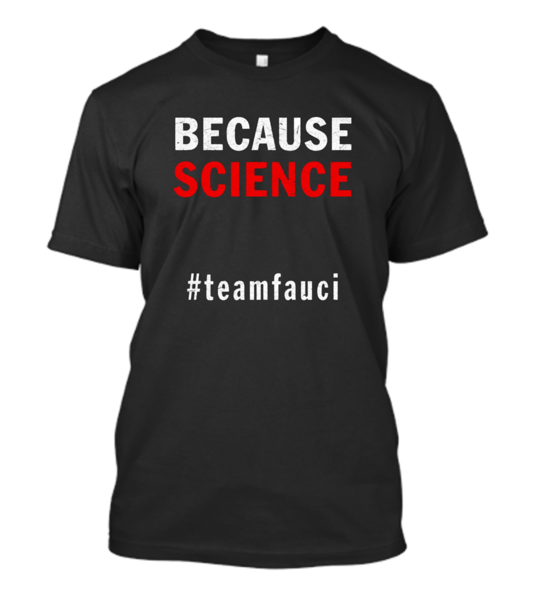 BECAUSE SCIENCE #teamfauci T-Shirt
