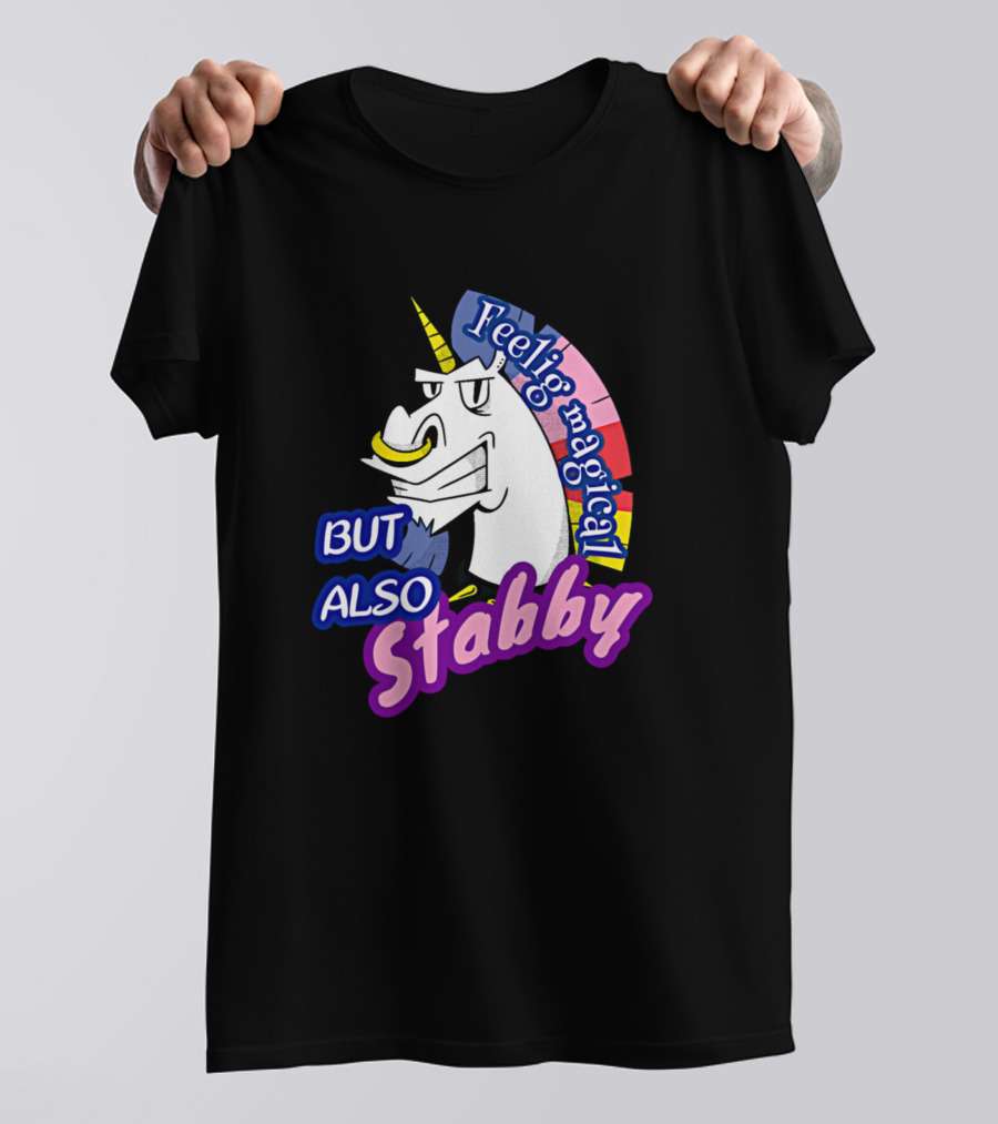 Feeling Magical Unicorn But Also Stabby T-Shirt