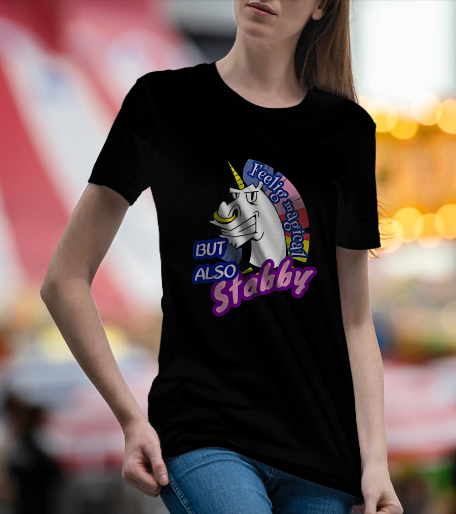 Feeling Magical Unicorn But Also Stabby T-Shirt
