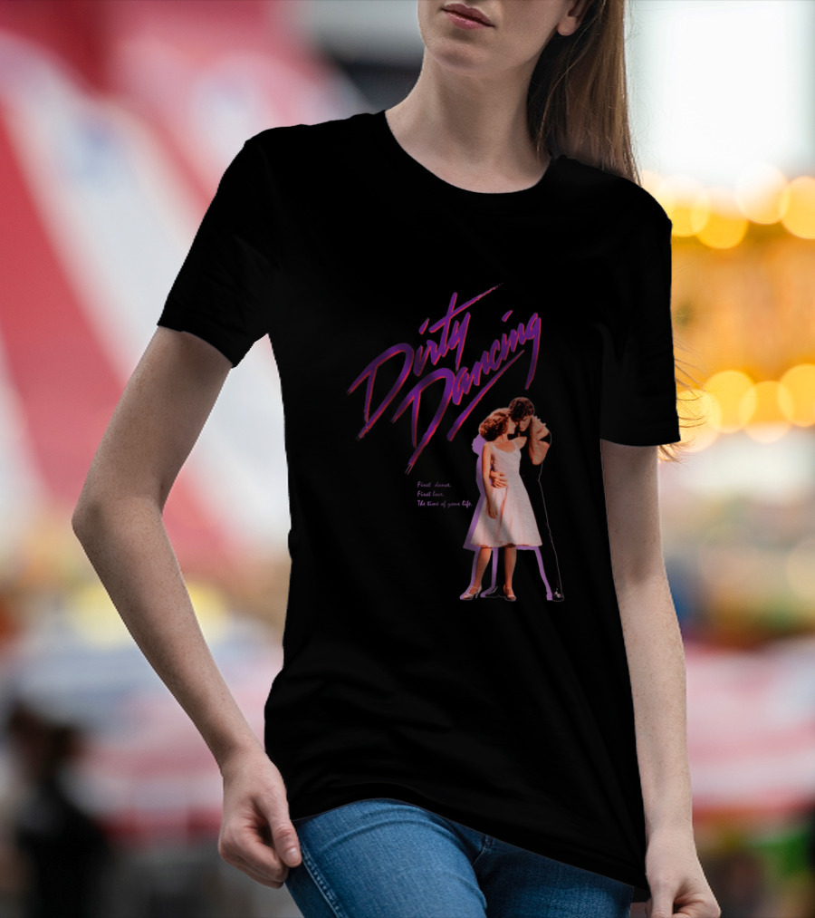 Dirty Dancing First Dance First Love The Time Of Your Life T-Shirt