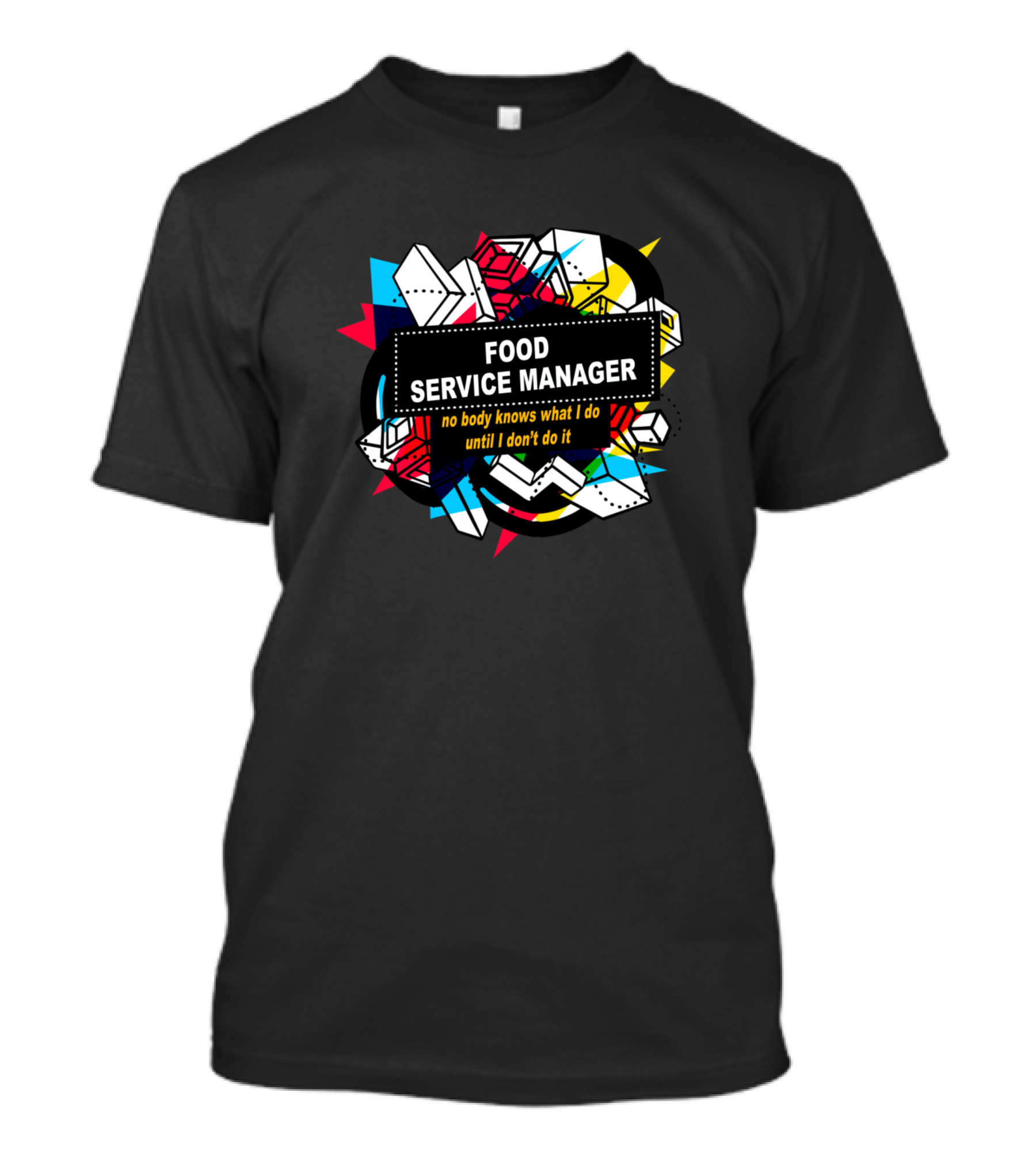 Food Service Manager No Body Knows What I Do Until I Don't Do It T-Shirt