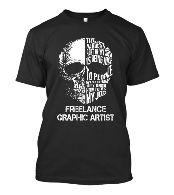 Freelance Graphic Artist The Hardest Part Is Being Nice Skull T-Shirt