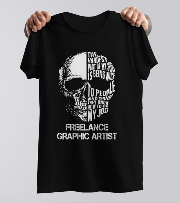 Freelance Graphic Artist The Hardest Part Is Being Nice Skull T-Shirt