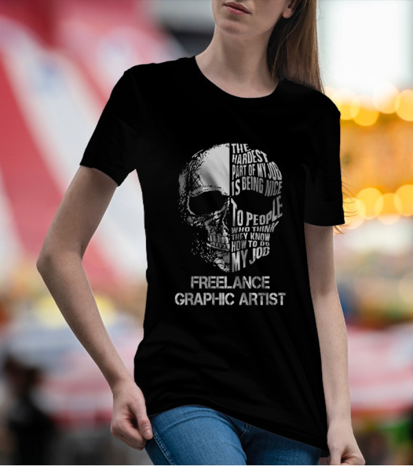 Freelance Graphic Artist The Hardest Part Is Being Nice Skull T-Shirt