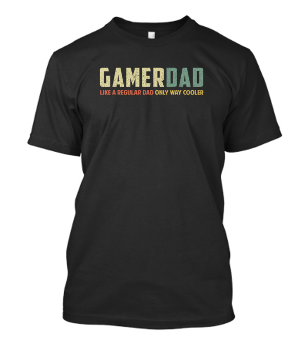 Gamer Dad Like A Regular Dad Only Way Cooler T-Shirt