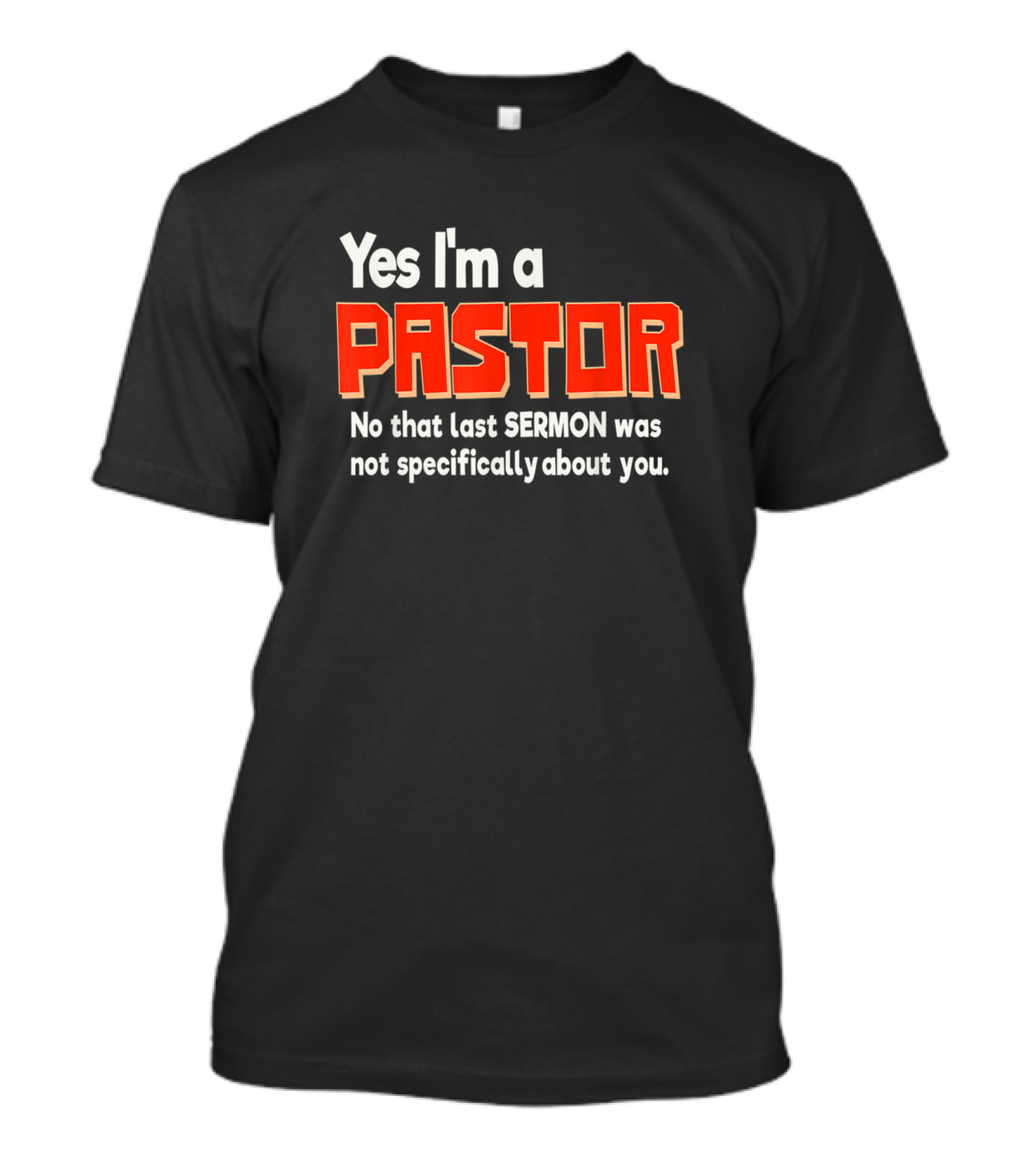 Yes I'm A Pastor No That Last Sermon Was Not Specifically About You T-Shirt