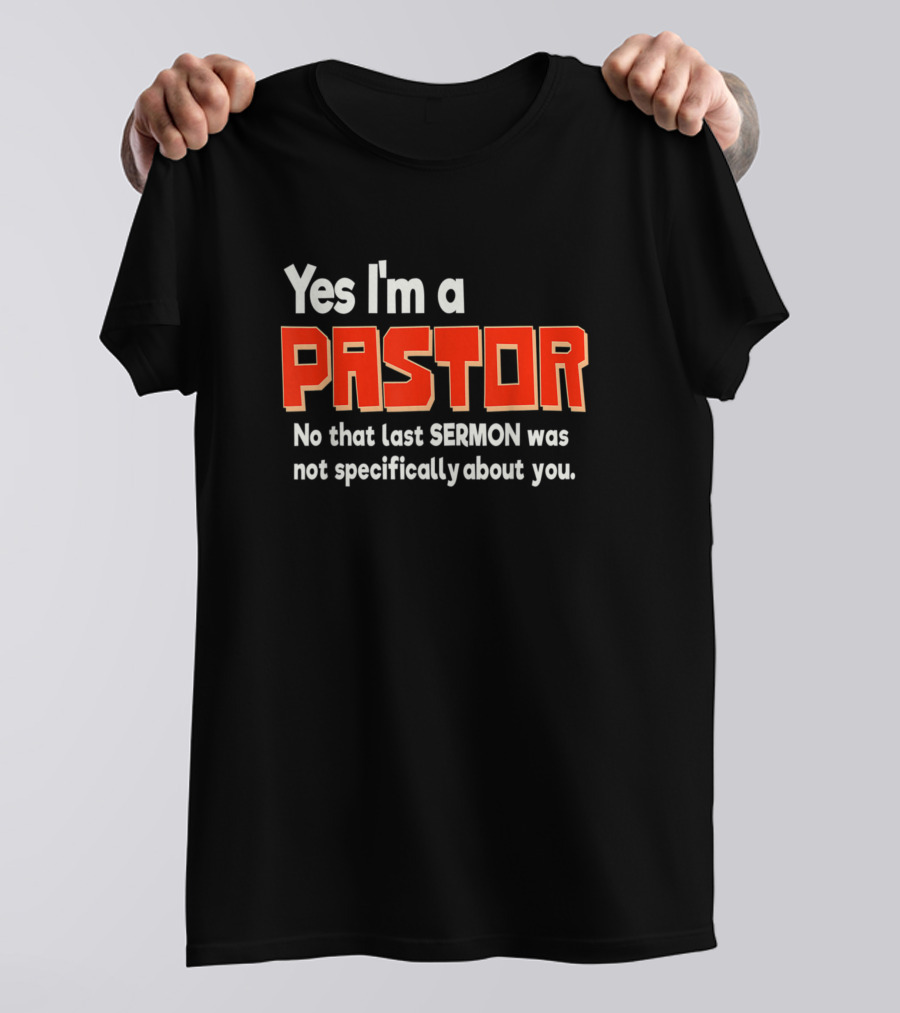 Yes I'm A Pastor No That Last Sermon Was Not Specifically About You T-Shirt