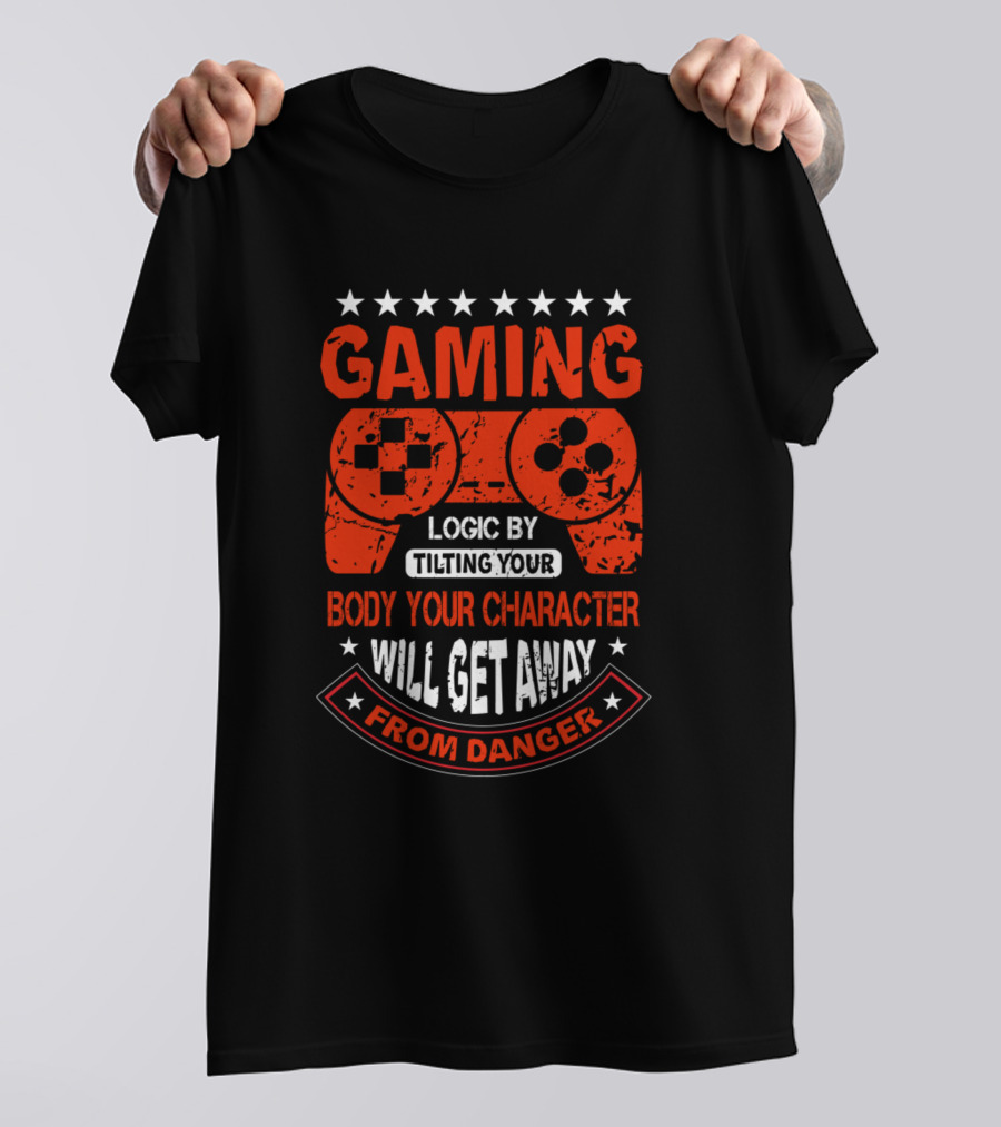 GAMING LOGIC BY TILTING YOUR BODY YOUR CHARACTER WILL GET AWAY FROM DANGER T-Shirt