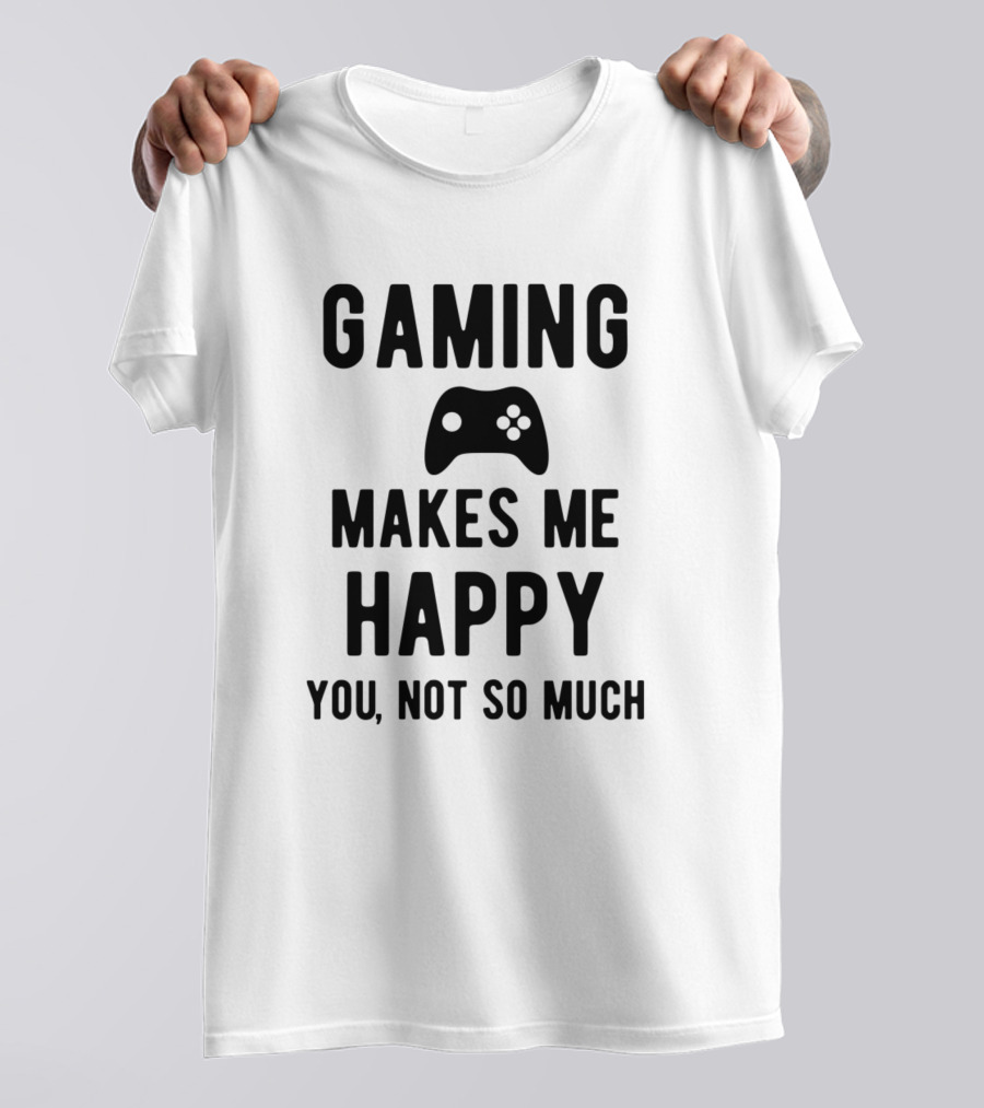 Gaming Makes Me Happy You Not So Much Xbox Controller Black Version T-Shirt
