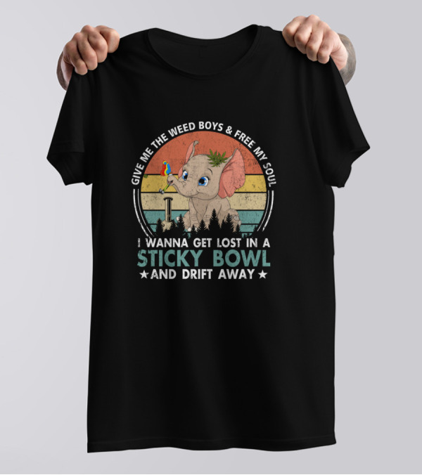 Give Me The Weed Boys And Free My Soul I Wanna Get Lost In A Sticky Bowl And Drift Away 420 T-Shirt