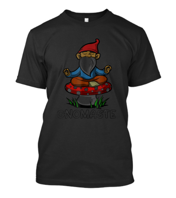 Gnome Buddha Zen Yoga Meditation Namaste Gnomaste Meditating On Mushroom T-Shirt